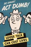 Poster, Be Smart Act Dumb! Loose Talk Can Cost Lives, 1942. The Wolfsonian-FIU.